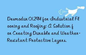 desmodur 0129m for industrial flooring and roofing: a solution for creating durable and weather-resistant protective layers.