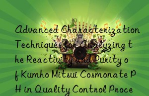 advanced characterization techniques for analyzing the reactivity and purity of  cosmonate ph in quality control processes.