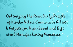 optimizing the reactivity profile of  cosmonate ph with polyols for high-speed and efficient manufacturing processes.