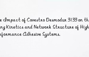 the impact of  desmodur 3133 on the curing kinetics and network structure of high-performance adhesive systems.