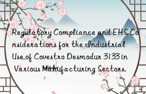 regulatory compliance and ehs considerations for the industrial use of  desmodur 3133 in various manufacturing sectors.