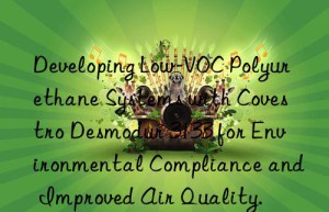 developing low-voc polyurethane systems with  desmodur 3133 for environmental compliance and improved air quality.