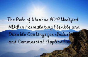 the role of  8019 modified mdi in formulating flexible and durable coatings for industrial and commercial applications.