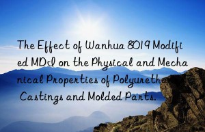 the effect of  8019 modified mdi on the physical and mechanical properties of polyurethane castings and molded parts.