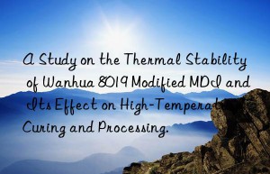 a study on the thermal stability of  8019 modified mdi and its effect on high-temperature curing and processing.