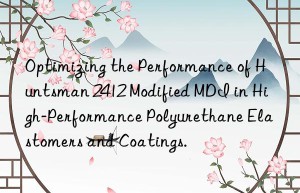 optimizing the performance of  2412 modified mdi in high-performance polyurethane elastomers and coatings.