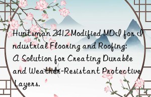 2412 modified mdi for industrial flooring and roofing: a solution for creating durable and weather-resistant protective layers.