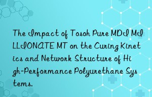 the impact of  pure mdi millionate mt on the curing kinetics and network structure of high-performance polyurethane systems.