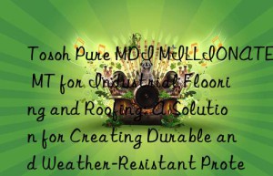 pure mdi millionate mt for industrial flooring and roofing: a solution for creating durable and weather-resistant protective layers.
