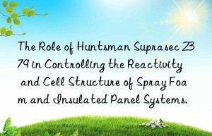 the role of  suprasec 2379 in controlling the reactivity and cell structure of spray foam and insulated panel systems.