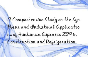 a comprehensive study on the synthesis and industrial applications of  suprasec 2379 in construction and refrigeration.