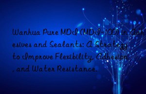 pure mdi (mdi-100) in adhesives and sealants: a strategy to improve flexibility, adhesion, and water resistance.