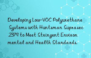 developing low-voc polyurethane systems with  suprasec 2379 to meet stringent environmental and health standards.