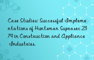 case studies: successful implementations of  suprasec 2379 in construction and appliance industries.