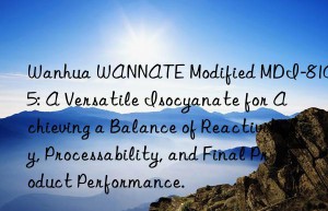 wannate modified mdi-8105: a versatile isocyanate for achieving a balance of reactivity, processability, and final product performance.