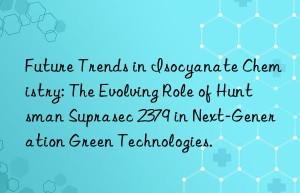future trends in isocyanate chemistry: the evolving role of  suprasec 2379 in next-generation green technologies.
