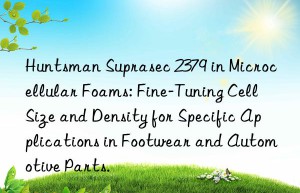 suprasec 2379 in microcellular foams: fine-tuning cell size and density for specific applications in footwear and automotive parts.