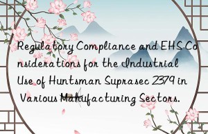 regulatory compliance and ehs considerations for the industrial use of  suprasec 2379 in various manufacturing sectors.