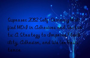 suprasec 2082 self-skinning modified mdi in adhesives and sealants: a strategy to improve flexibility, adhesion, and water resistance.