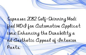 suprasec 2082 self-skinning modified mdi for automotive applications: enhancing the durability and aesthetic appeal of interior parts.