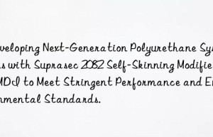 developing next-generation polyurethane systems with suprasec 2082 self-skinning modified mdi to meet stringent performance and environmental standards.