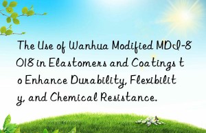 the use of  modified mdi-8018 in elastomers and coatings to enhance durability, flexibility, and chemical resistance.
