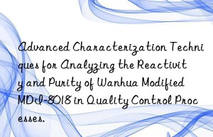 advanced characterization techniques for analyzing the reactivity and purity of  modified mdi-8018 in quality control processes.