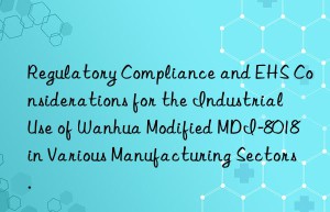 regulatory compliance and ehs considerations for the industrial use of  modified mdi-8018 in various manufacturing sectors.
