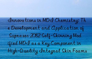 innovations in mdi chemistry: the development and application of suprasec 2082 self-skinning modified mdi as a key component in high-quality integral skin foams.