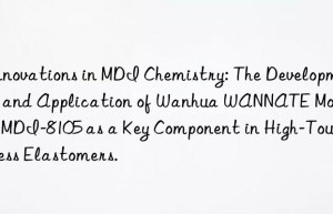 innovations in mdi chemistry: the development and application of  wannate modified mdi-8105 as a key component in high-toughness elastomers.