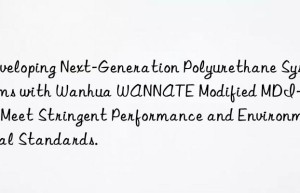developing next-generation polyurethane systems with  wannate modified mdi-8105 to meet stringent performance and environmental standards.