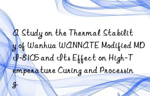 a study on the thermal stability of  wannate modified mdi-8105 and its effect on high-temperature curing and processing.