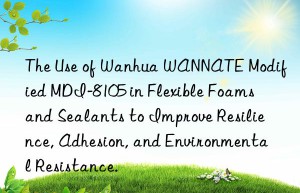 the use of  wannate modified mdi-8105 in flexible foams and sealants to improve resilience, adhesion, and environmental resistance.