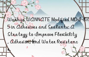 wannate modified mdi-8105 in adhesives and sealants: a strategy to improve flexibility, adhesion, and water resistance.
