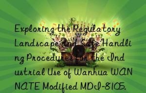 exploring the regulatory landscape and safe handling procedures for the industrial use of  wannate modified mdi-8105.