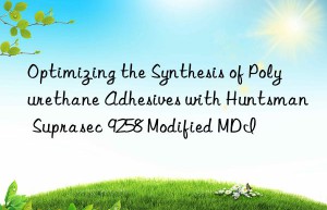 optimizing the synthesis of polyurethane adhesives with  suprasec 9258 modified mdi
