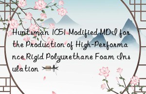 1051 modified mdi for the production of high-performance rigid polyurethane foam insulation