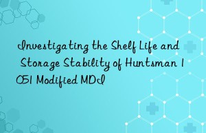investigating the shelf life and storage stability of  1051 modified mdi