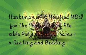 2496 modified mdi for the production of flexible polyurethane foams in seating and bedding