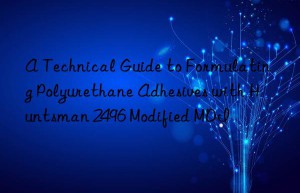 a technical guide to formulating polyurethane adhesives with  2496 modified mdi