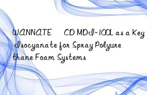 wannate® cd mdi-100l as a key isocyanate for spray polyurethane foam systems