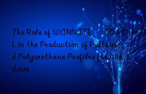 the role of wannate® cd mdi-100l in the production of pultruded polyurethane profiles for wins