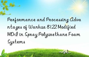 performance and processing advantages of  8122 modified mdi in spray polyurethane foam systems