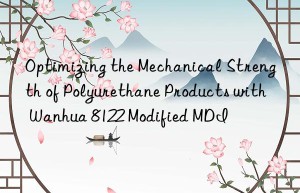optimizing the mechanical strength of polyurethane products with  8122 modified mdi