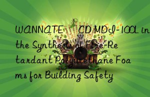 wannate® cd mdi-100l in the synthesis of fire-retardant polyurethane foams for building safety