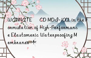 wannate® cd mdi-100l in the formulation of high-performance elastomeric waterproofing membranes
