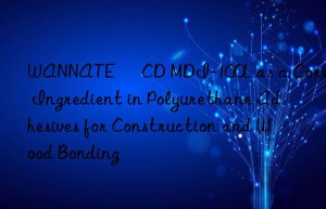 wannate® cd mdi-100l as a core ingredient in polyurethane adhesives for construction and wood bonding