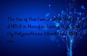 the use of  2496 modified mdi in manufacturing high-quality polyurethane wheels and rollers