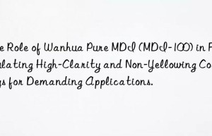 the role of  pure mdi (mdi-100) in formulating high-clarity and non-yellowing coatings for demanding applications.