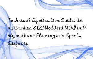 technical application guide: using  8122 modified mdi in polyurethane flooring and sports surfaces